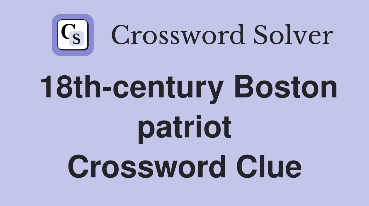 18th-century Boston patriot Crossword Clue
