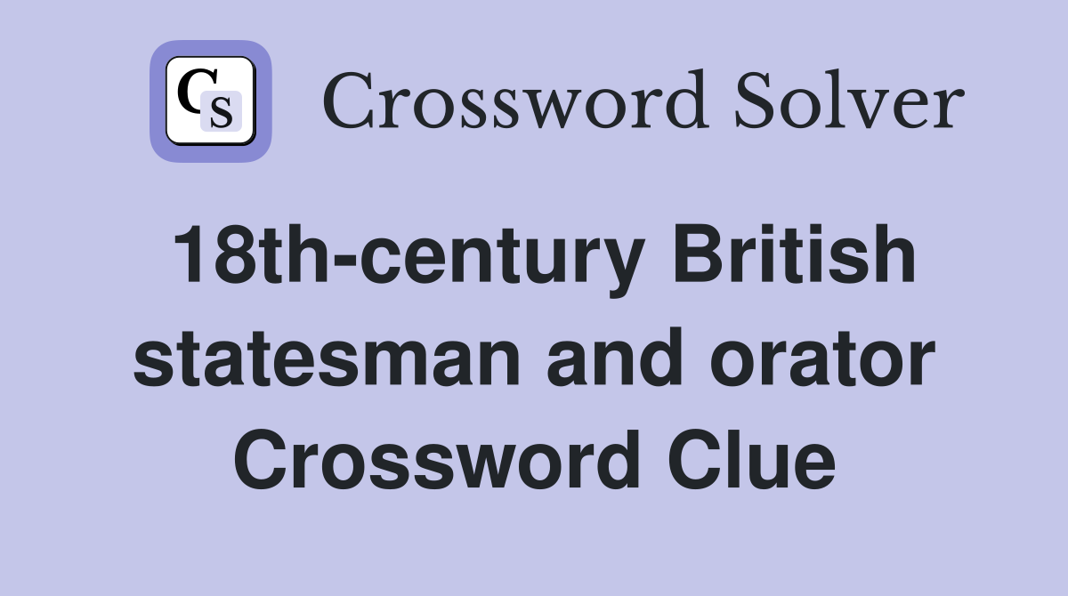 18th-century British statesman and orator Crossword Clue