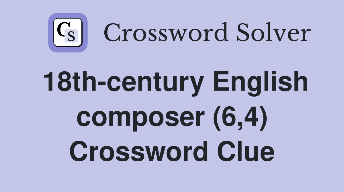 18th-century English composer (6,4) Crossword Clue