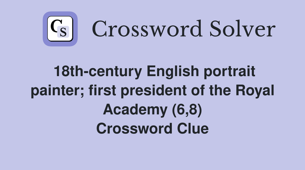 18th-century English portrait painter; first president of the Royal Academy (6,8) Crossword Clue