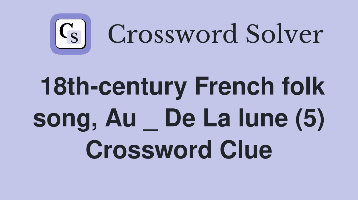 18th-century French folk song, Au _ De La lune (5) Crossword Clue