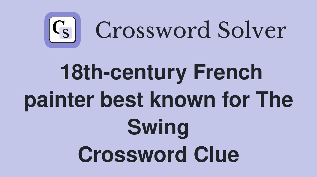 18th-century French painter best known for The Swing Crossword Clue