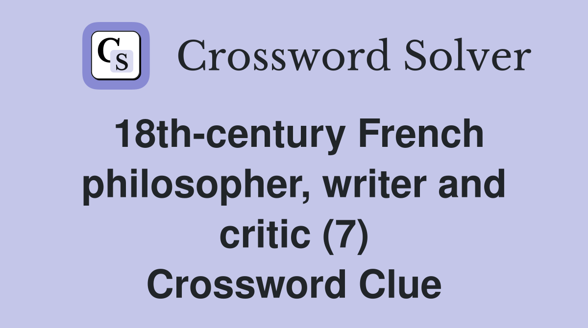 18th-century French philosopher, writer and critic (7) Crossword Clue