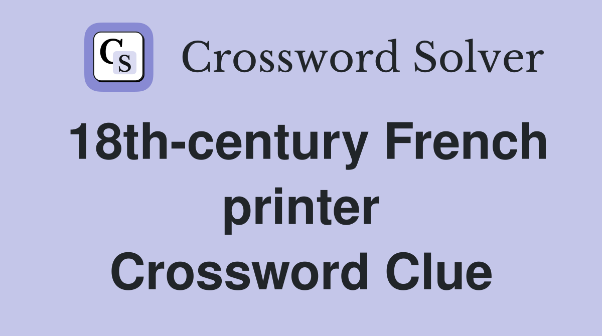 18th-century French printer Crossword Clue