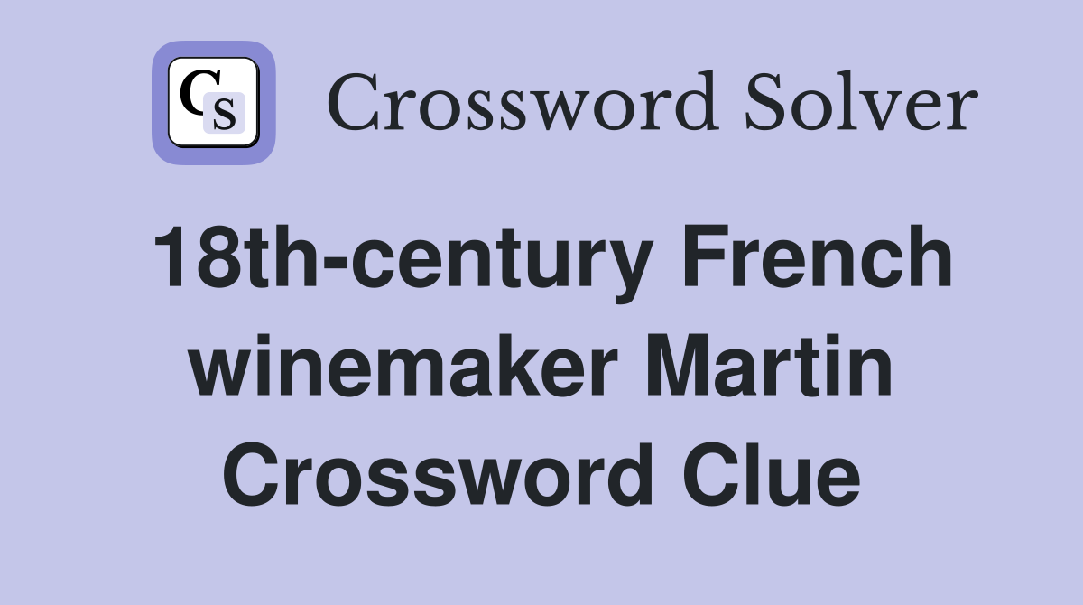 18th-century French winemaker Martin Crossword Clue