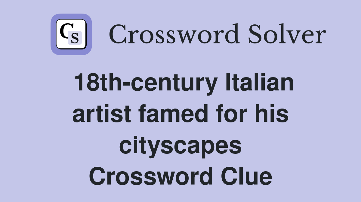 18th-century Italian artist famed for his cityscapes Crossword Clue