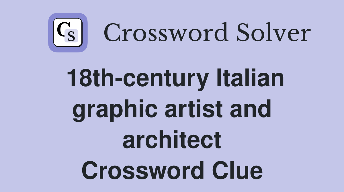 18th-century Italian graphic artist and architect Crossword Clue
