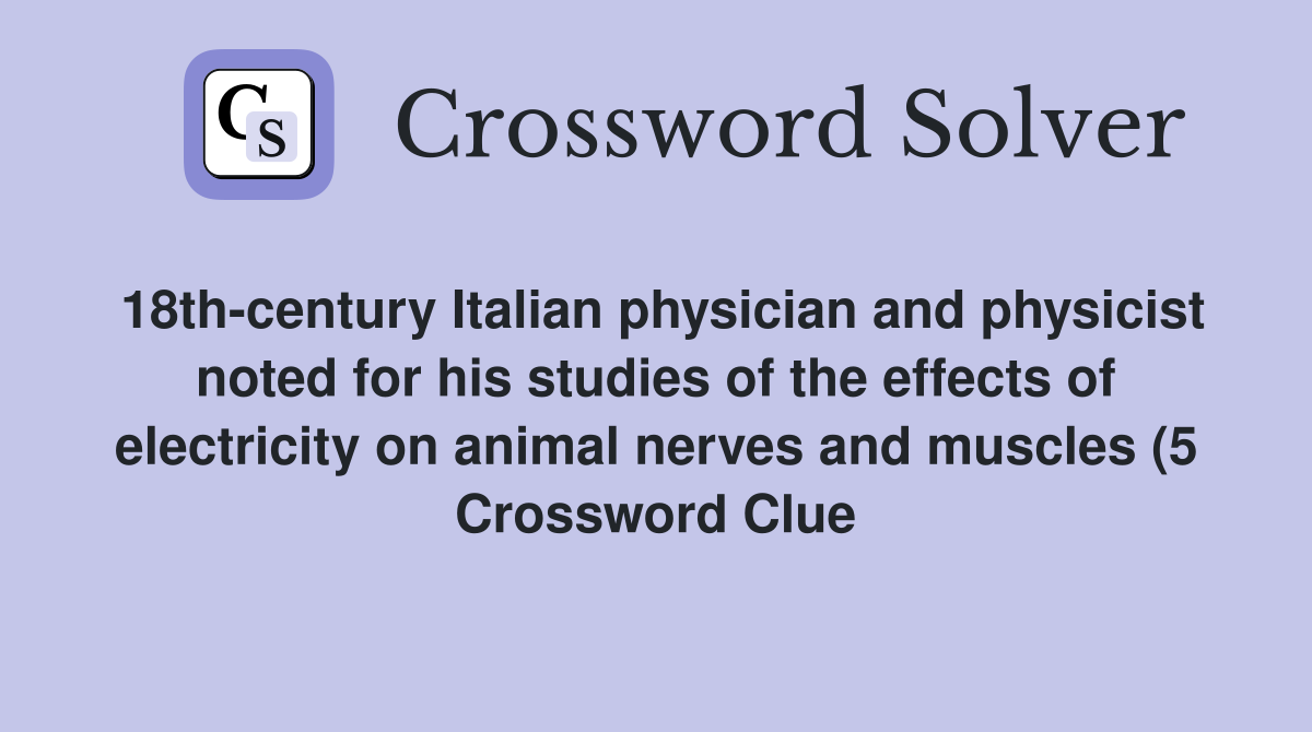 18th century Italian physician and physicist noted for his studies of 18th century Italian physician and physicist noted for his studies of