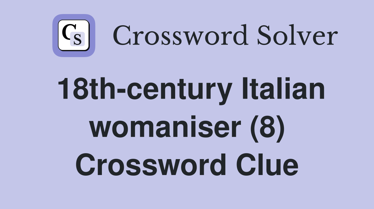 18th-century Italian womaniser (8) Crossword Clue