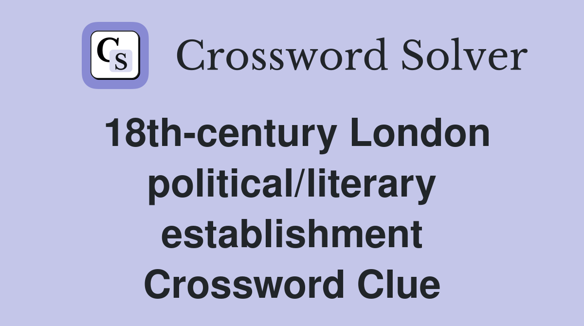 18th-century London political/literary establishment Crossword Clue