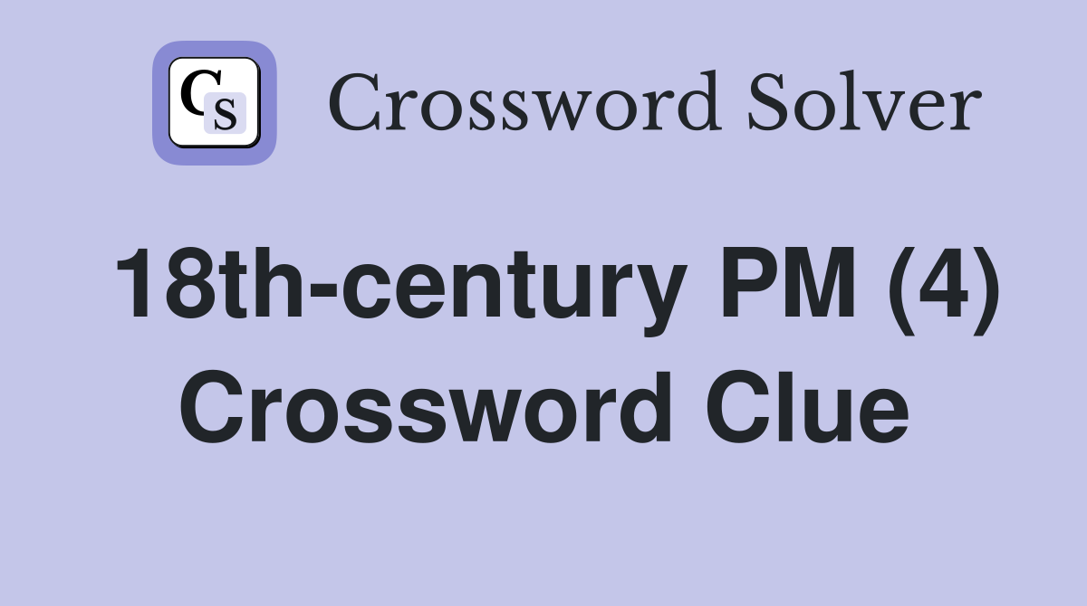 18th-century PM (4) Crossword Clue