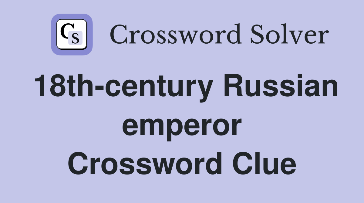 18th-century Russian emperor Crossword Clue