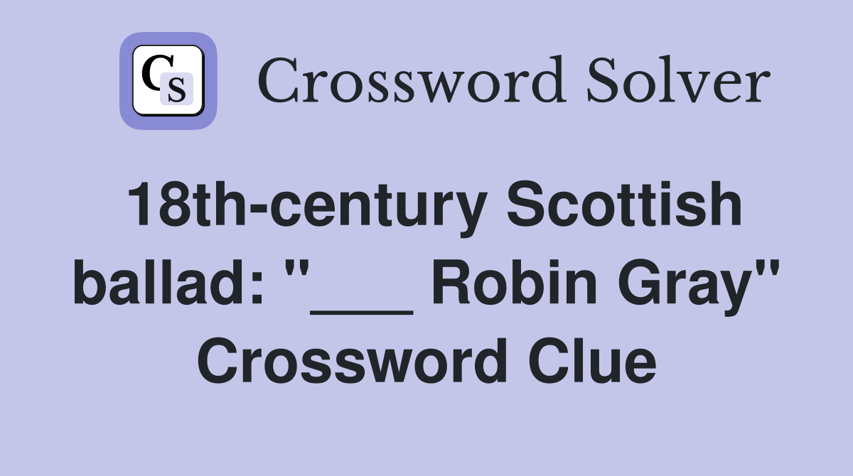18th-century Scottish ballad: "___ Robin Gray" Crossword Clue