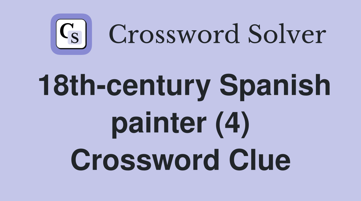 18th-century Spanish painter (4) Crossword Clue