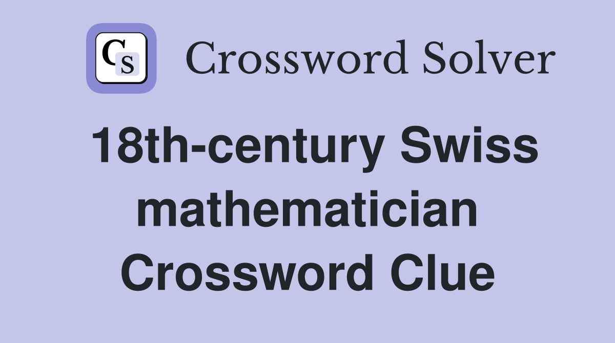 18th-century Swiss mathematician Crossword Clue