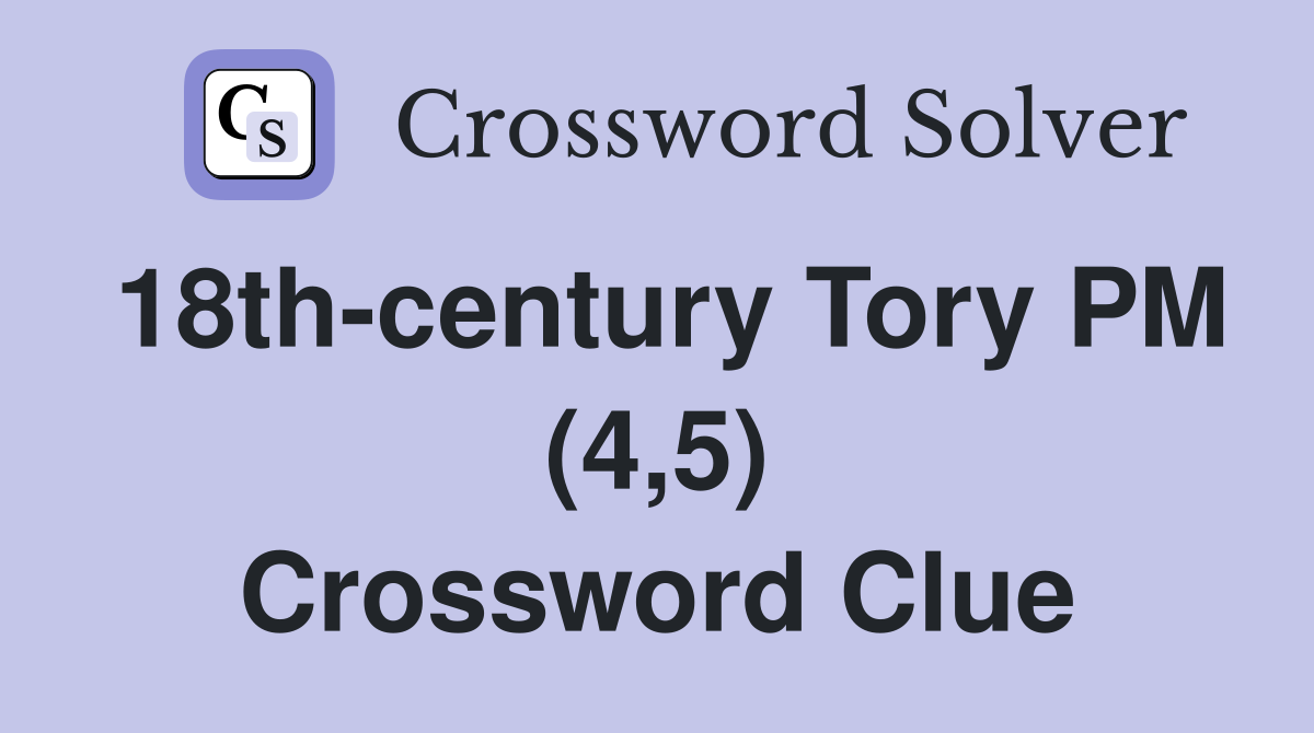 18th-century Tory PM (4,5) Crossword Clue