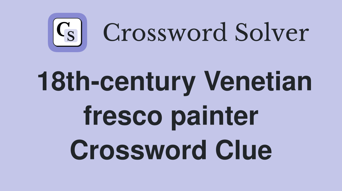 18th-century Venetian fresco painter Crossword Clue