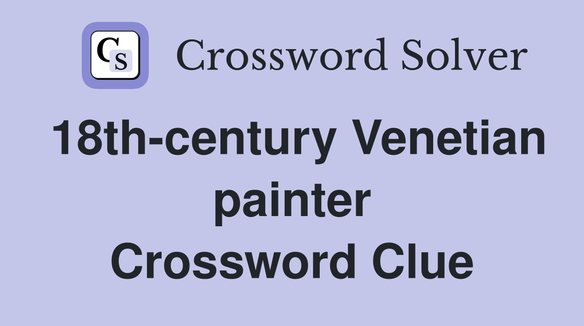 18th-century Venetian painter Crossword Clue