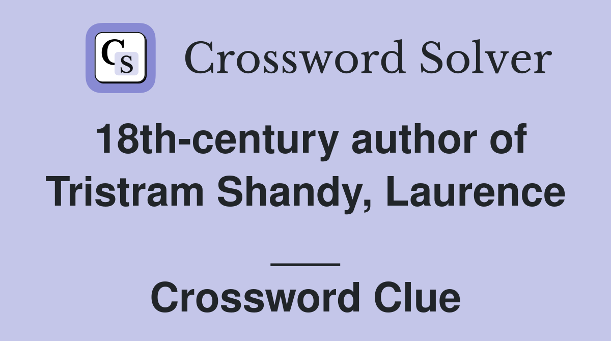 18th-century author of Tristram Shandy, Laurence ___ Crossword Clue