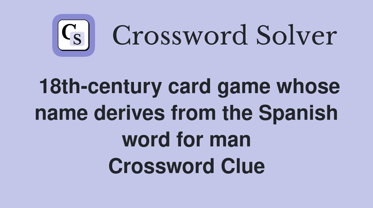 18th-century card game whose name derives from the Spanish word for man Crossword Clue