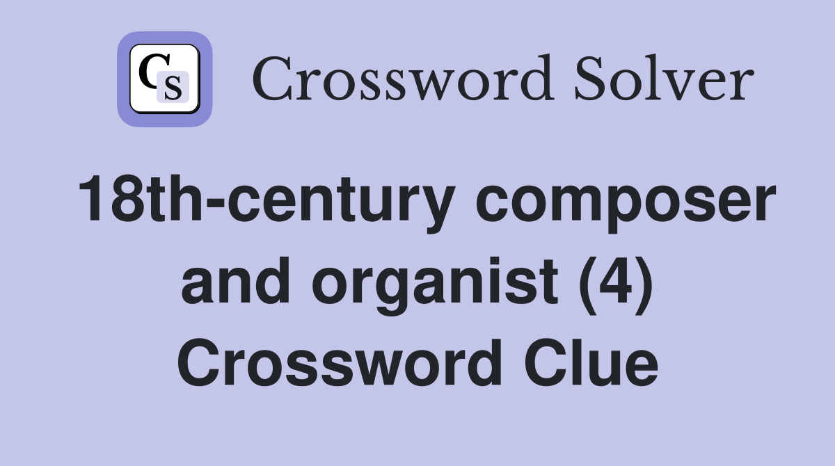 18th-century composer and organist (4) Crossword Clue