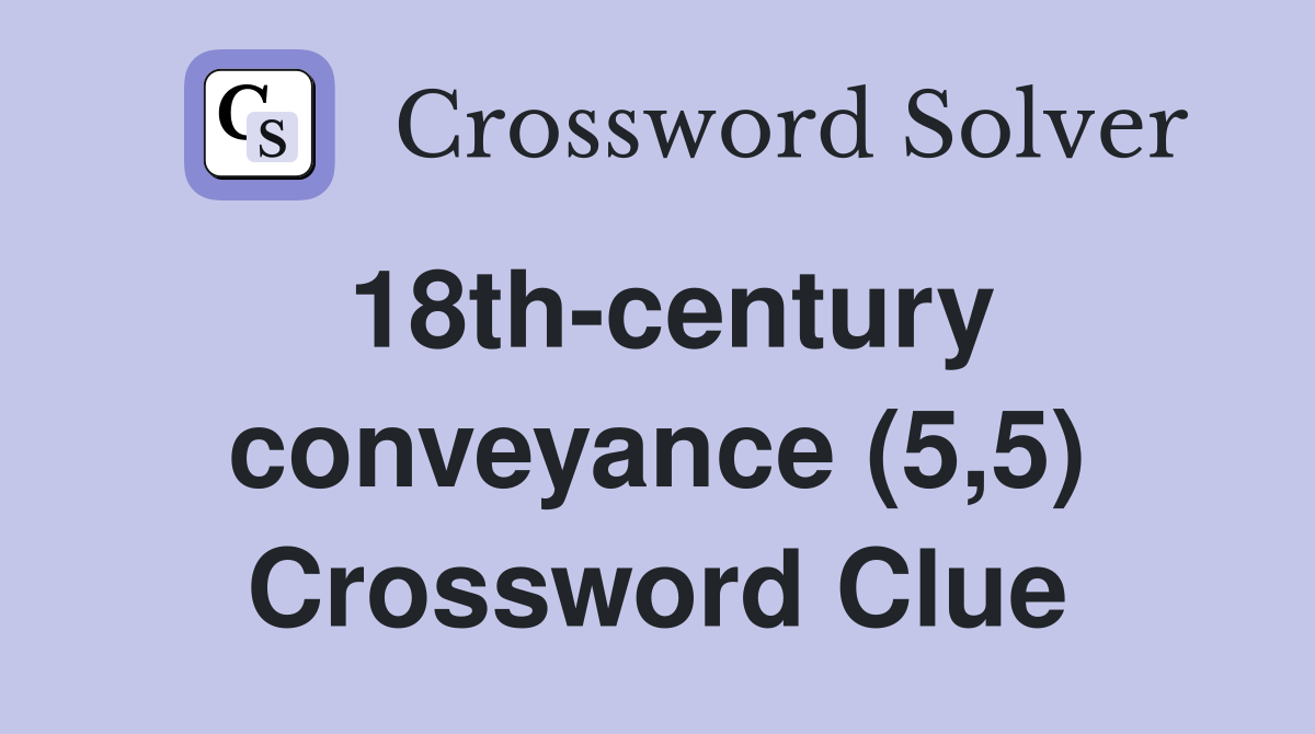 18th-century conveyance (5,5) Crossword Clue