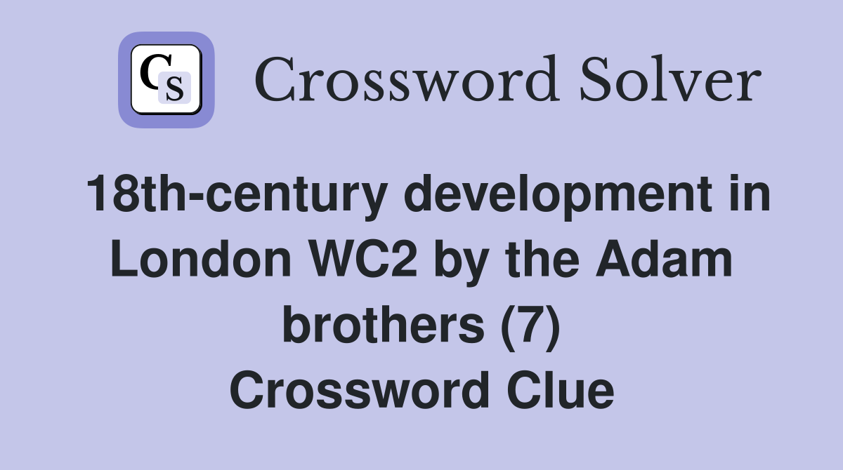 18th-century development in London WC2 by the Adam brothers (7) Crossword Clue