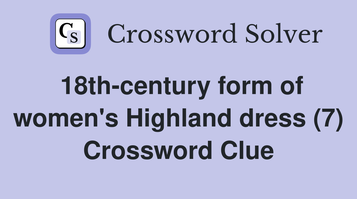 18th-century form of women's Highland dress (7) Crossword Clue