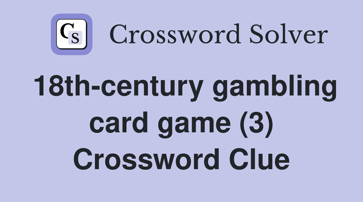18th-century gambling card game (3) Crossword Clue
