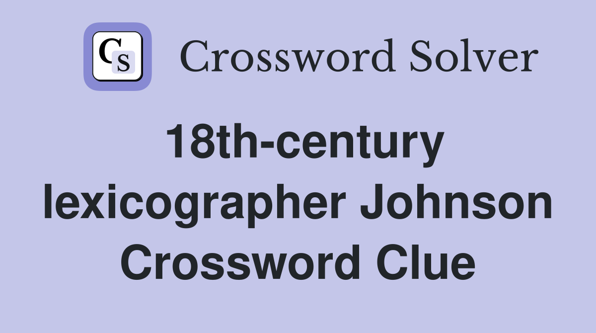 18th-century lexicographer Johnson Crossword Clue