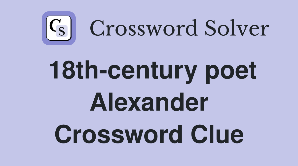 18th-century poet Alexander Crossword Clue