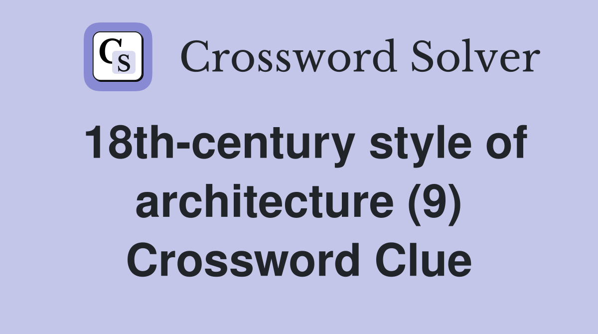 18th-century style of architecture (9) Crossword Clue