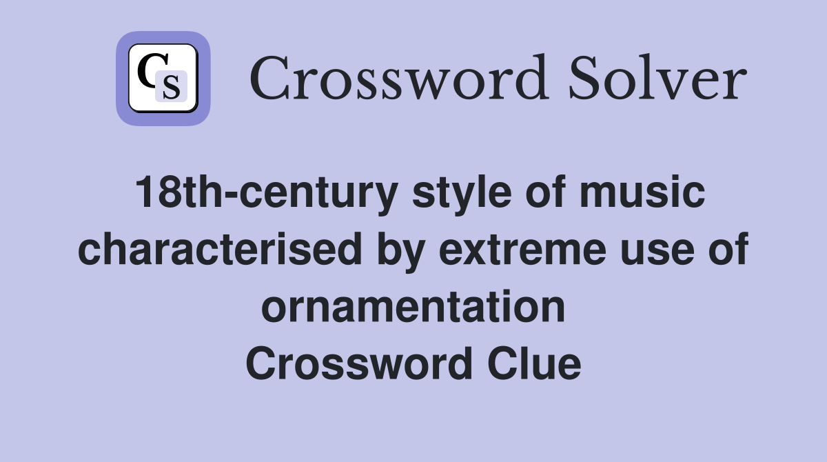 18th-century style of music characterised by extreme use of ornamentation Crossword Clue
