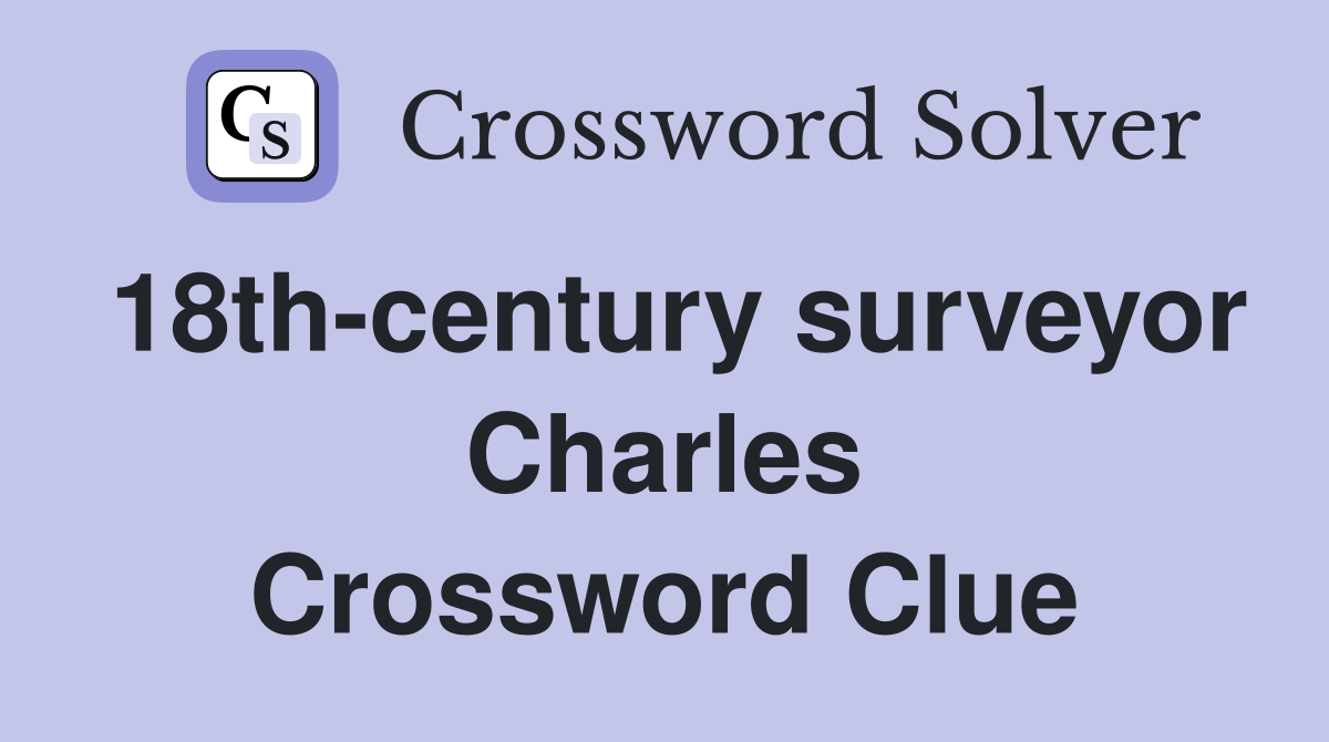 18th-century surveyor Charles Crossword Clue