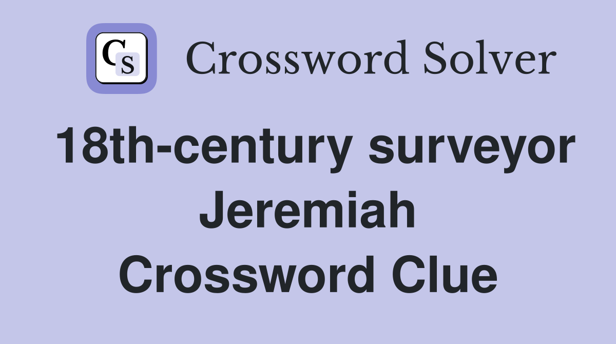 18th-century surveyor Jeremiah Crossword Clue
