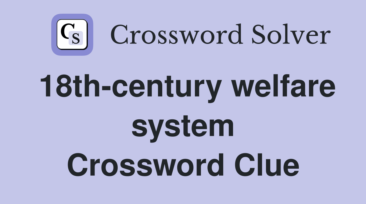 18th-century welfare system Crossword Clue