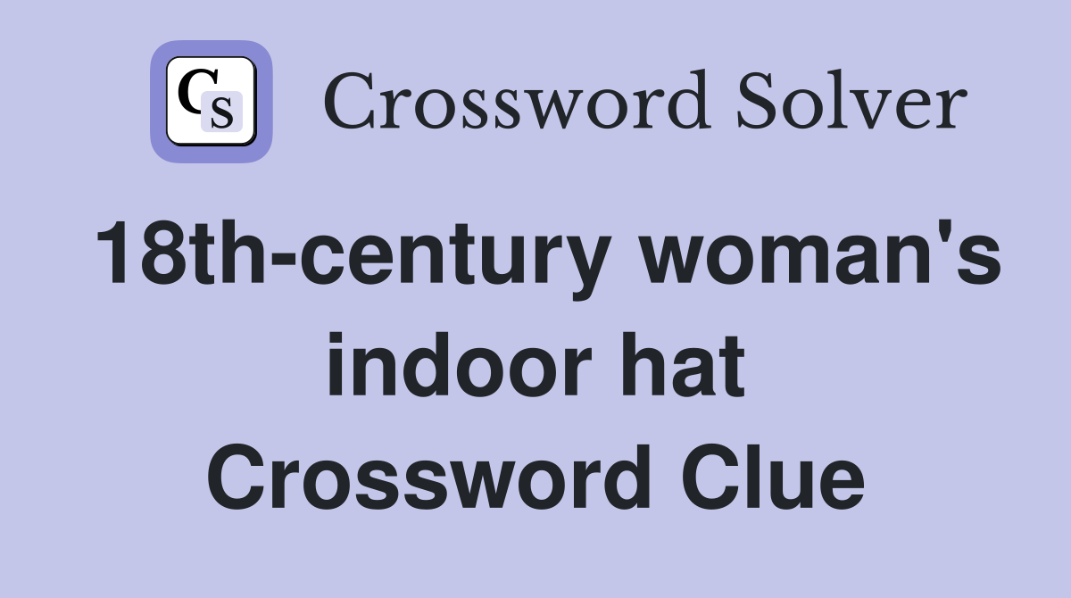 18th-century woman's indoor hat Crossword Clue