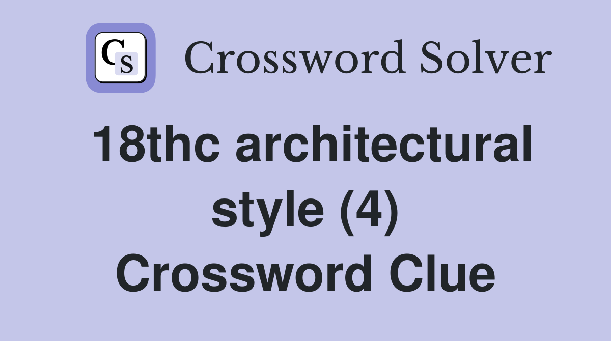 18thc architectural style (4) Crossword Clue