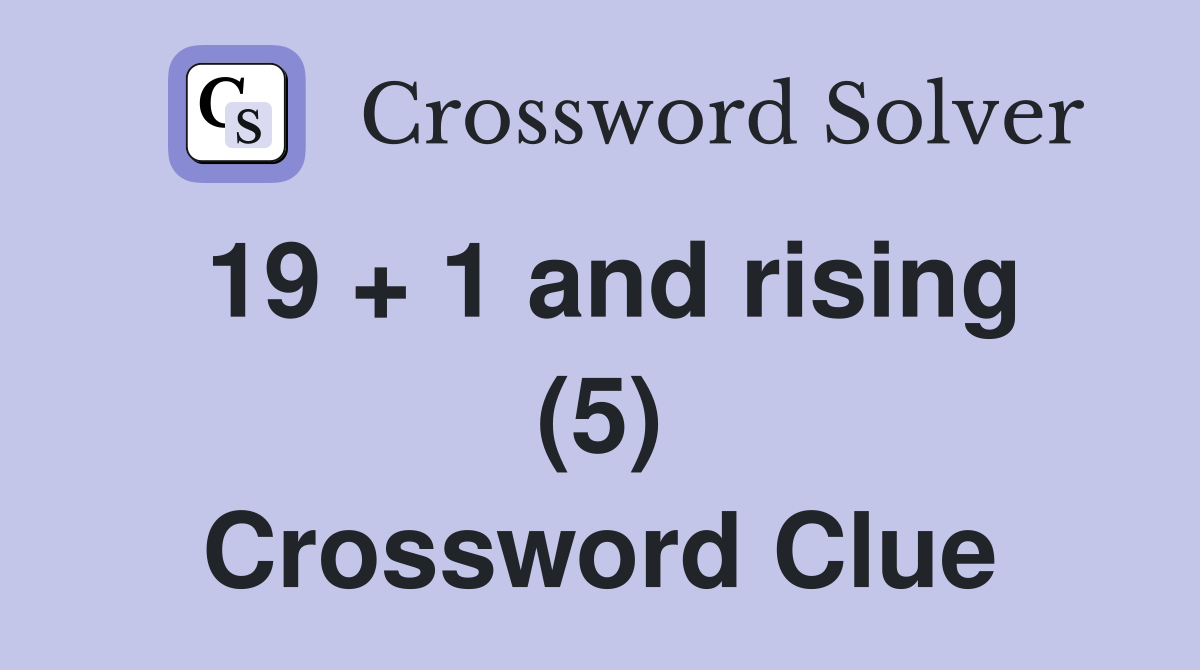 19 + 1 and rising (5) Crossword Clue