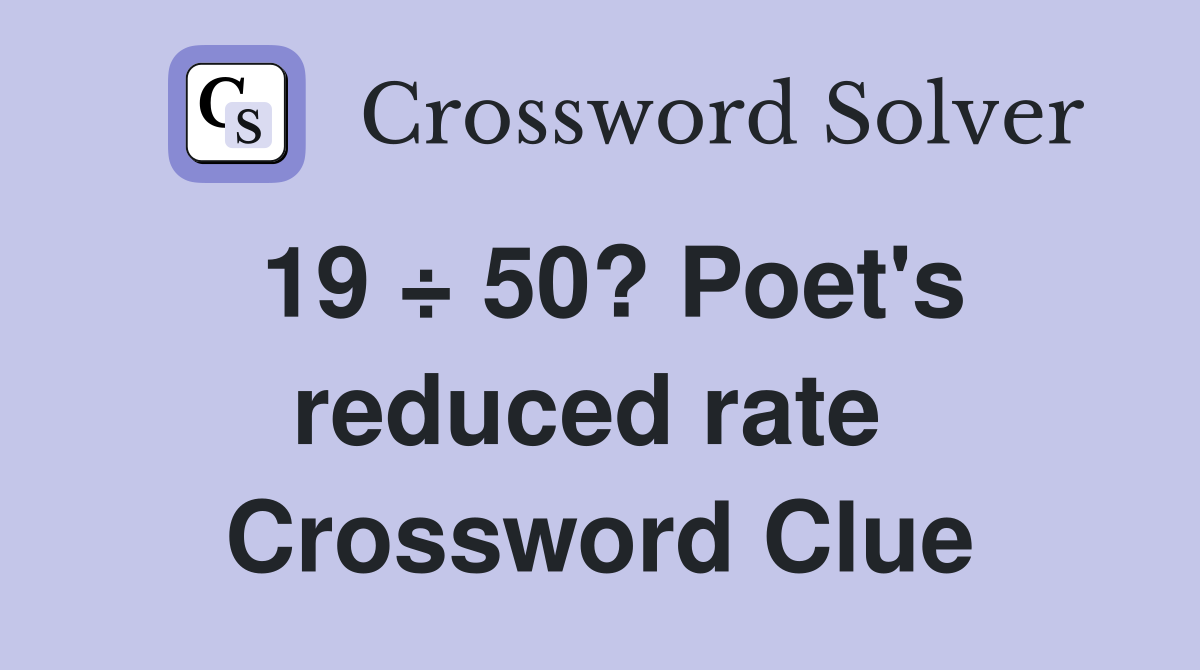 19 ÷ 50? Poet's reduced rate  Crossword Clue