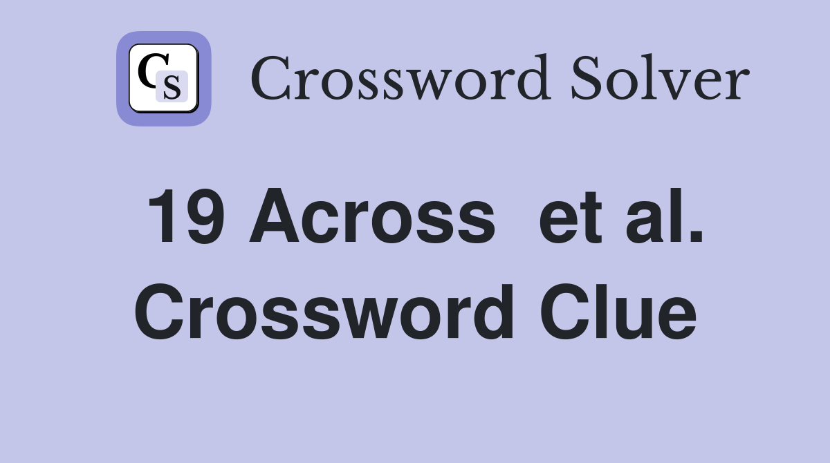 19 Across  et al. Crossword Clue