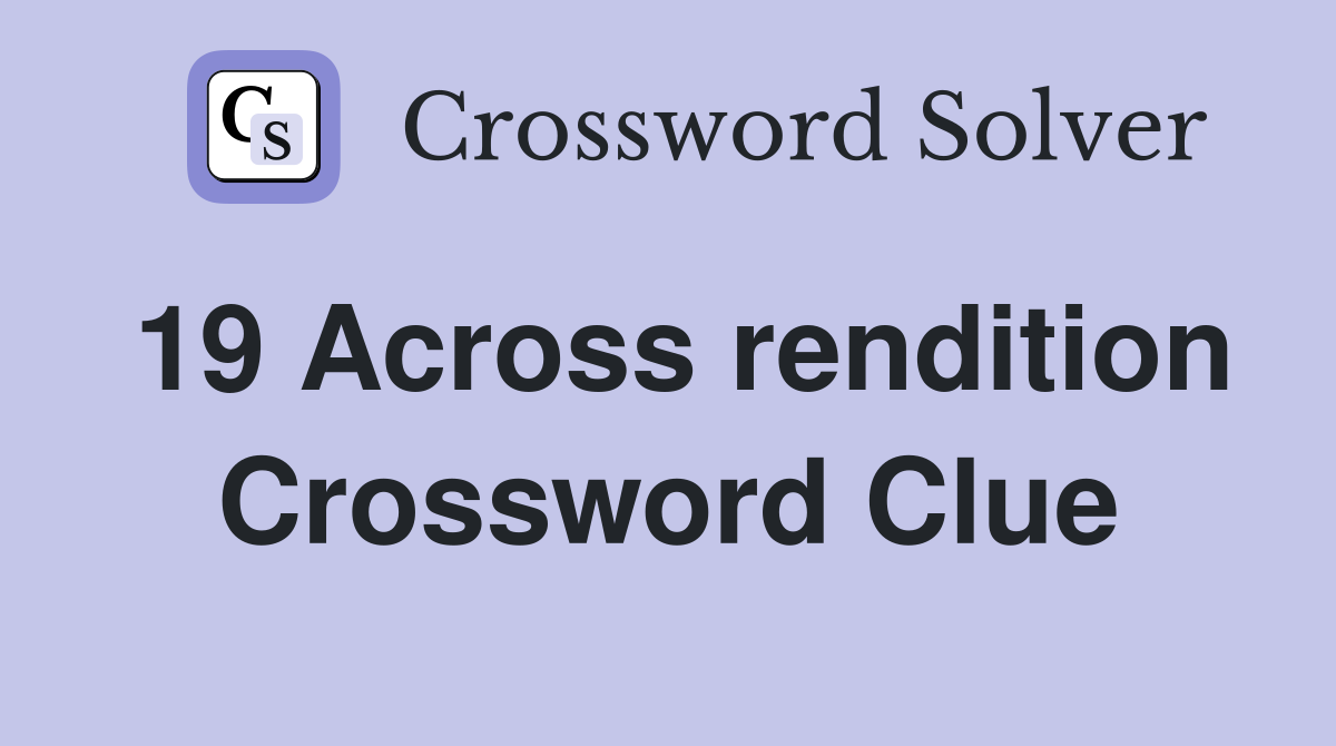 19 Across rendition Crossword Clue