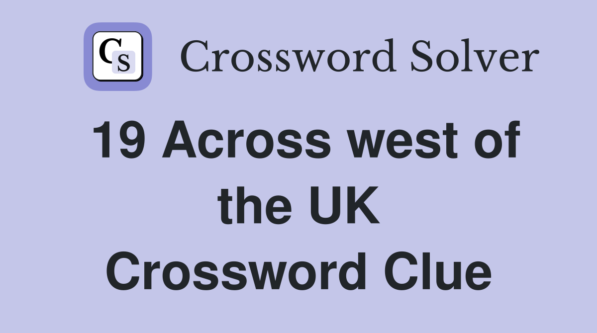 19 Across west of the UK Crossword Clue