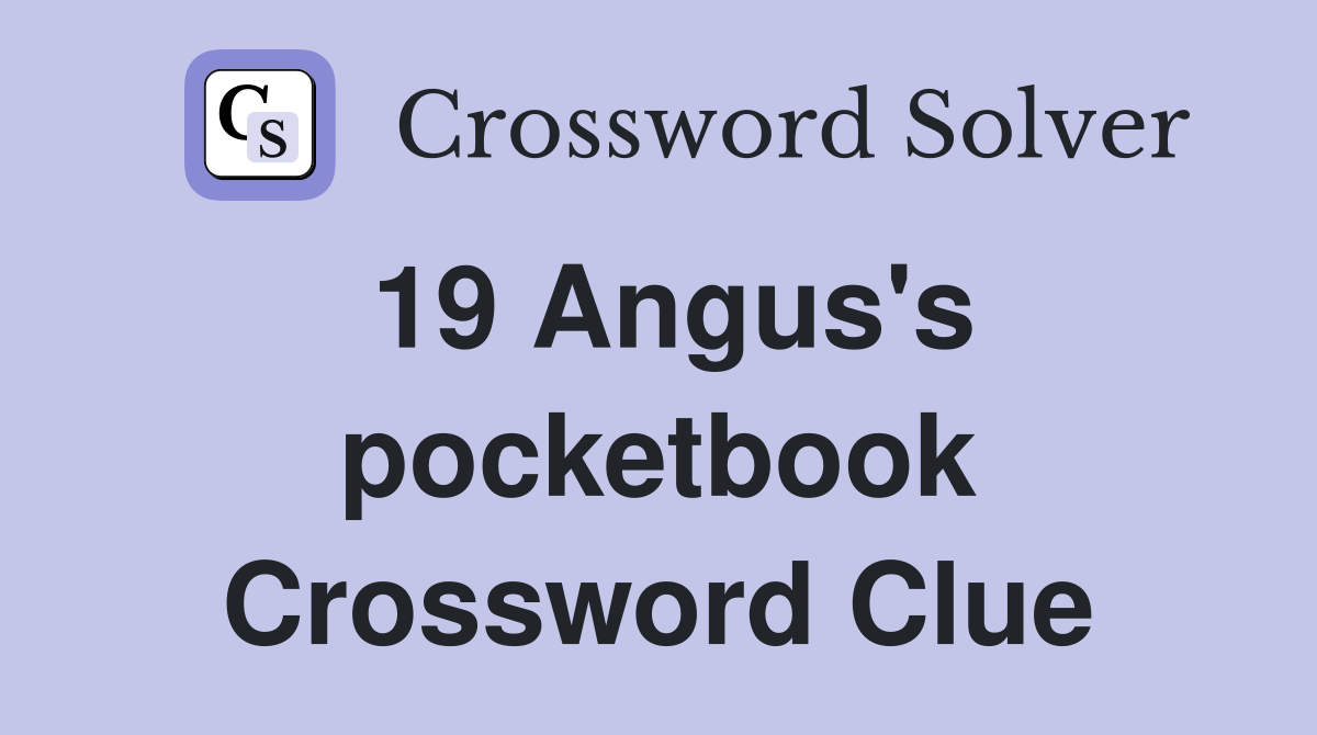 19 Angus's pocketbook Crossword Clue