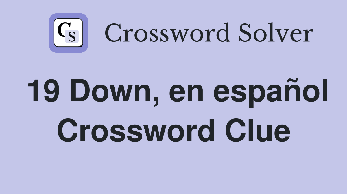 19 Down, en español Crossword Clue