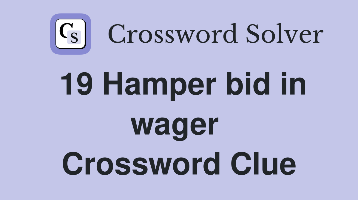 19 Hamper bid in wager  Crossword Clue