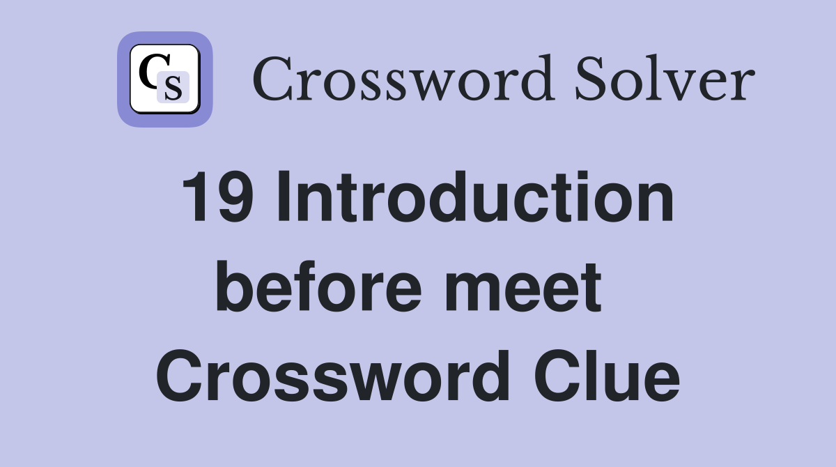 19 Introduction before meet  Crossword Clue