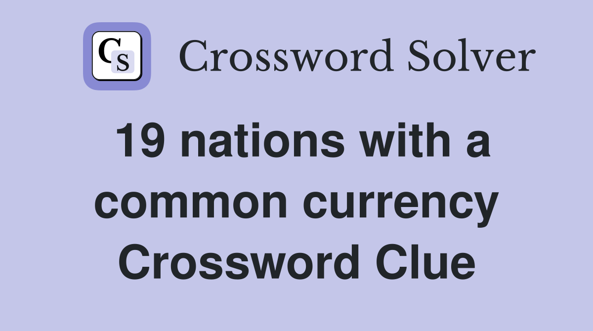 19 nations with a common currency Crossword Clue