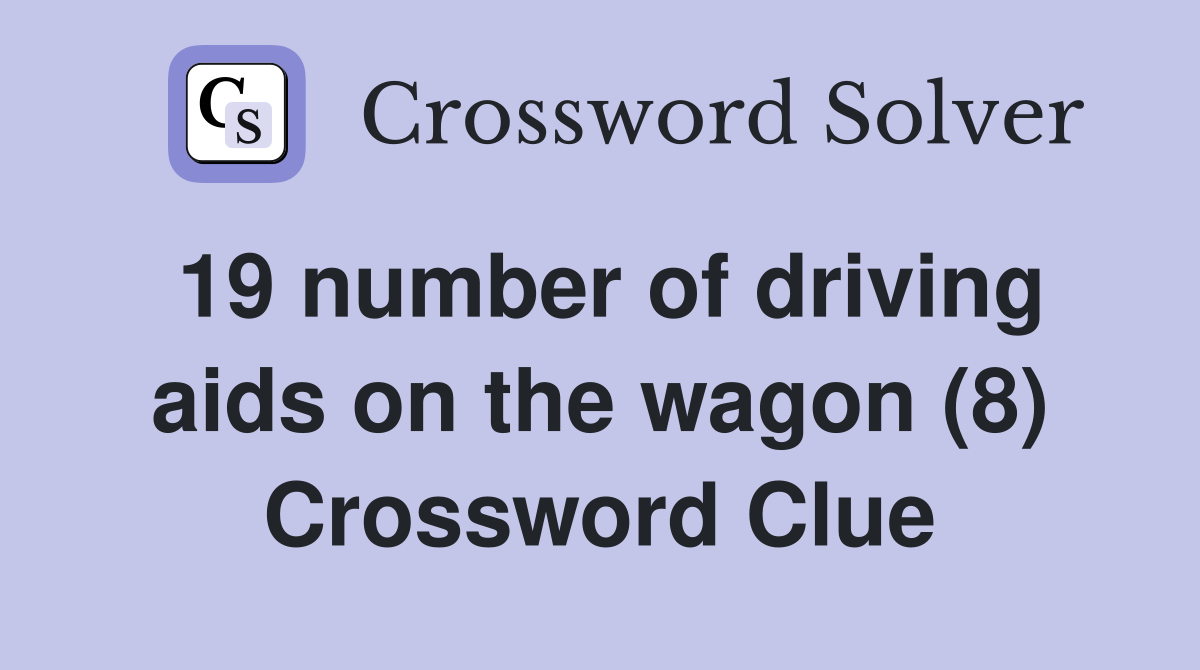 19 number of driving aids on the wagon (8) Crossword Clue