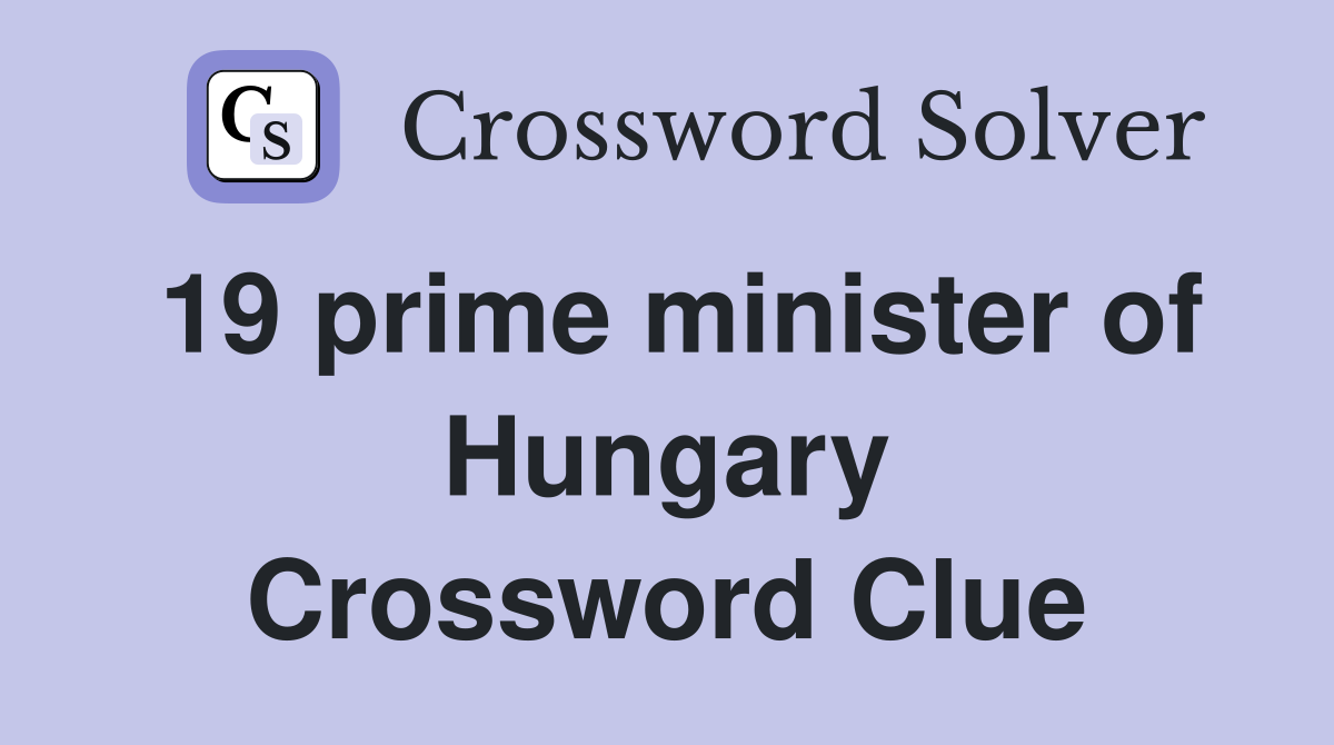 19 prime minister of Hungary Crossword Clue